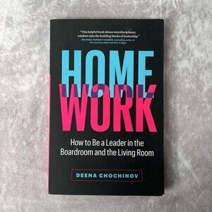 HOMEWORK  How to Be a Leader in the Boardroom and the Living Room LIKE NEW